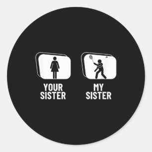 Shuttle Your Sister My Sister Brother Funny Badmin Classic Round Sticker
