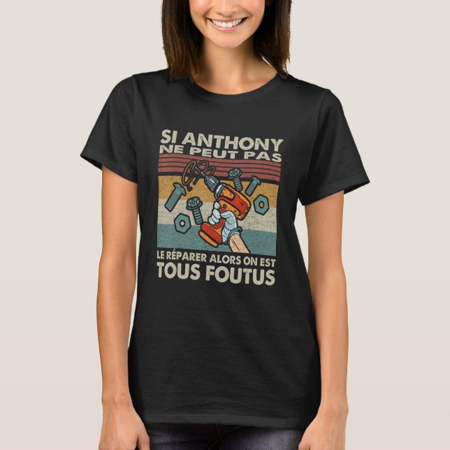 Si Anthony Can't Repair It Then We Are All Foutus T-Shirt (Front)