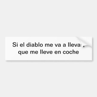 Si el diablo me va a llevar bumper sticker
