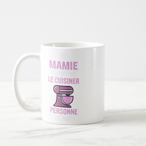 Si Mamie Ne Can Not Cooking Nobody Can  Coffee Mug