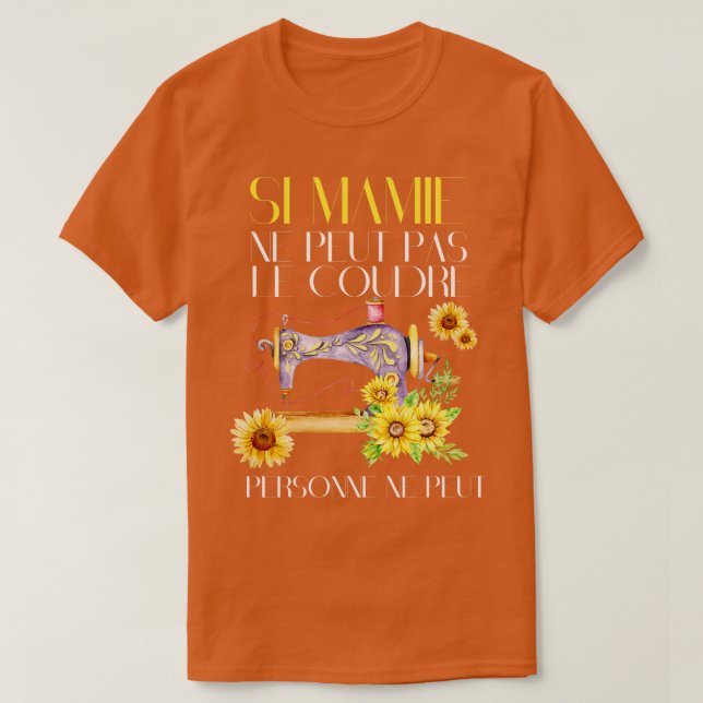 Si Mamie Ne Peut Pas Le Coudre Personne Ne Peut T-Shirt (Design Front)