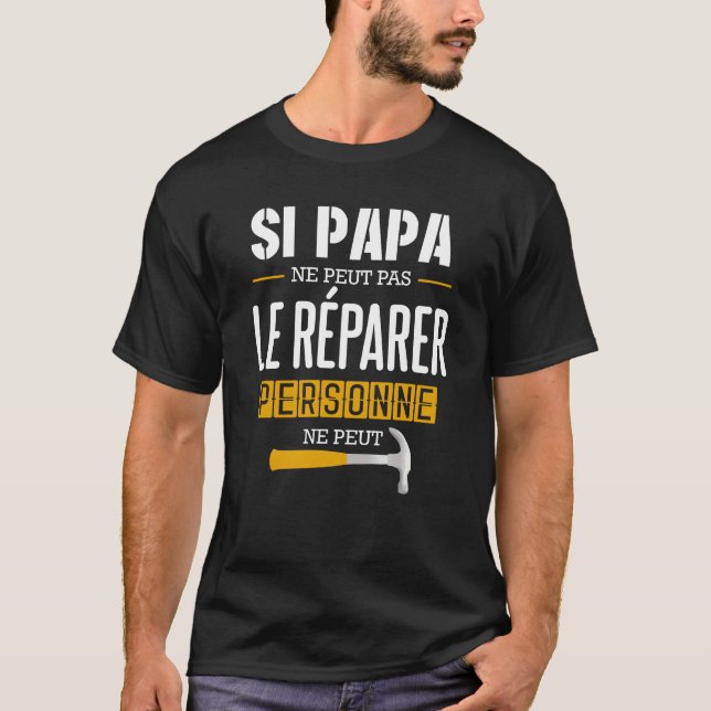 Si Papa Ne Peut Pas Le Répairer Personne Ne Peut T-Shirt (Front)
