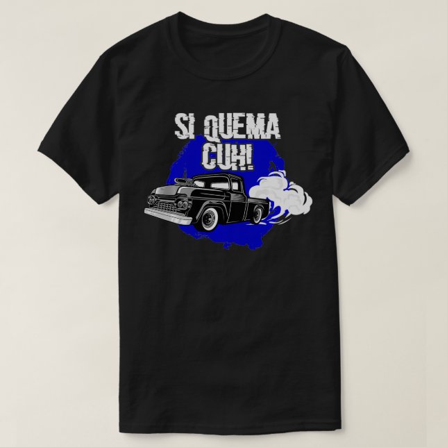 Si Quema Cuh Lowrider Takuache Truck  T-Shirt (Design Front)