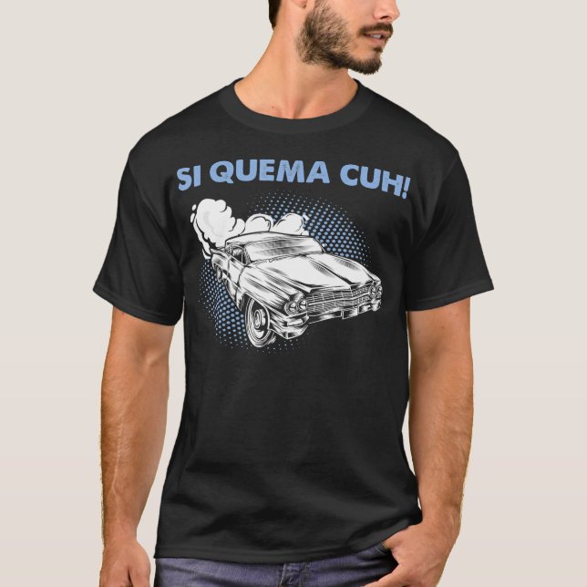 Si Quema Cuh Takuache Low Rider Truck T-Shirt (Front)