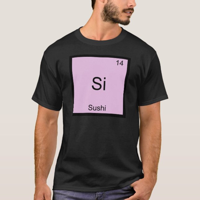 Si - Sushi Funny Chemistry Element Symbol T-Shirt (Front)