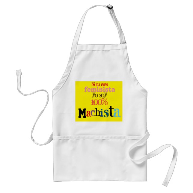 si tu eres feminista you soy 100% machista adult apron (Front)
