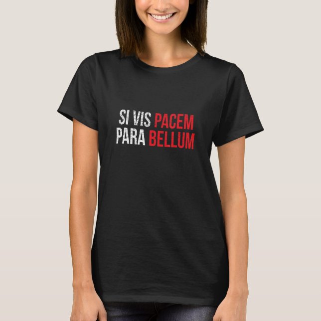 Si Vis Pacem Para Bellum  Latin Phrase Peace War T-Shirt (Front)