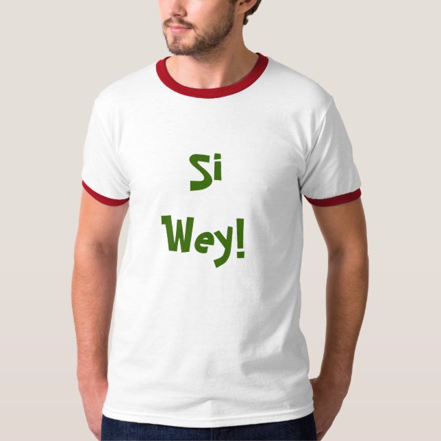 Si Wey! T-Shirt (Front)