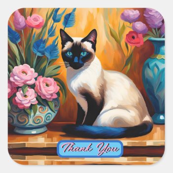 Siamese Cat And Bouquets In Vases Thank You Square Sticker by minx267 at Zazzle