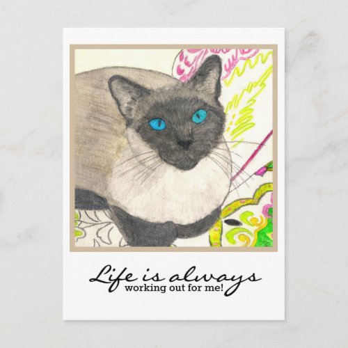 Siamese Cat _ Life is always working out for me Postcard