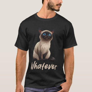Siamese Cat Owners WHATEVER Funny Siamese Cats Cat T-Shirt