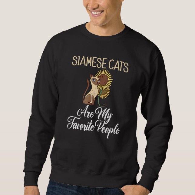 Siamese Cats are my favorite People  Siamese Cat Sweatshirt (Front)