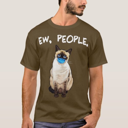 Siamese Ew People Funny Cat Wearing Face Mask  T_Shirt