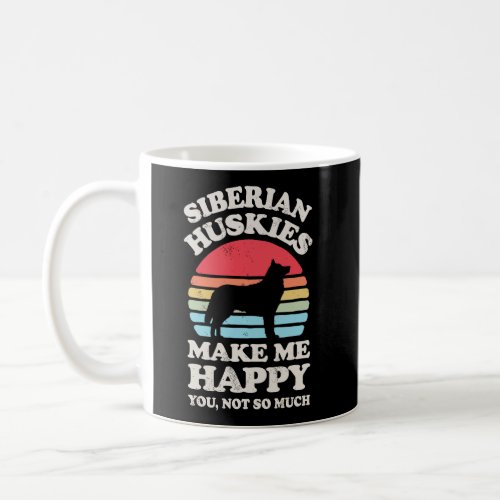 Siberian Huskies Make Me Happy You Not So Much Fun Coffee Mug