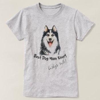 Siberian Husky   Best Dog Mom Ever T-shirt by PetsandVets at Zazzle