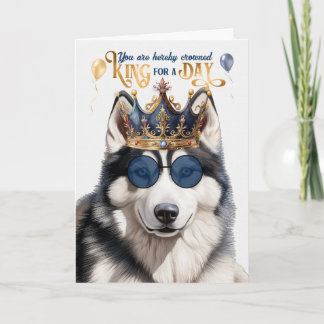Siberian Husky Dog King for Day Funny Birthday Card