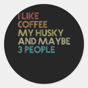 Siberian Husky Dog Owner Coffee Lovers Quote Gift Classic Round Sticker