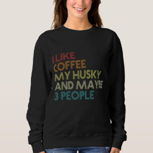 Siberian Husky Dog Owner Coffee Lovers Quote Vinta Sweatshirt