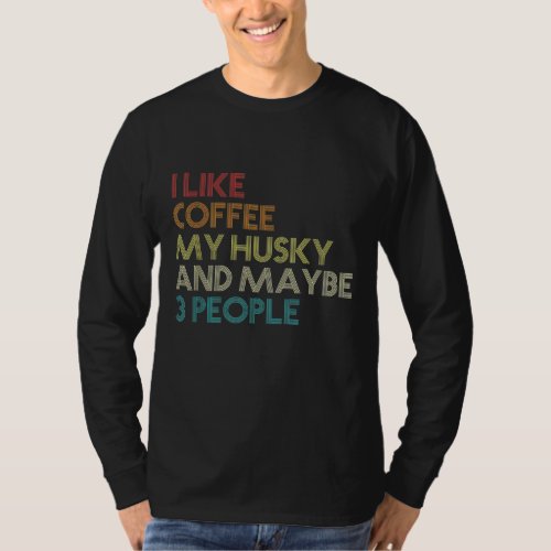 Siberian Husky Dog Owner Coffee Lovers Quote Vinta T_Shirt