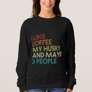 Siberian Husky Dog Owner Coffee Quote Vintage Re Sweatshirt