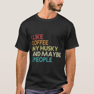 Siberian Husky Dog Owner Coffee Quote Vintage Re T-Shirt