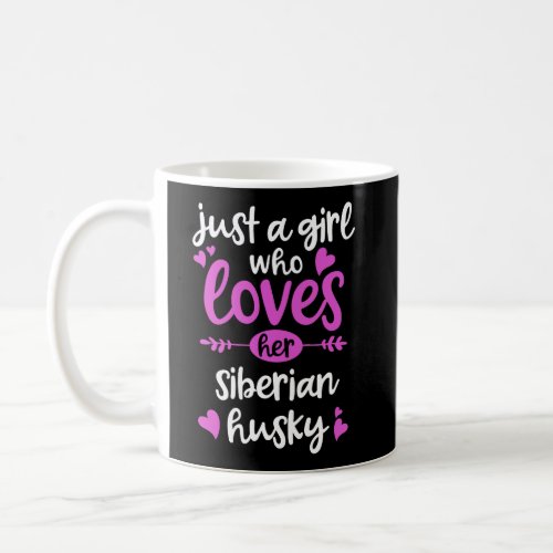 Siberian Husky Gift Just A Girl Who Loves Her Sibe Coffee Mug