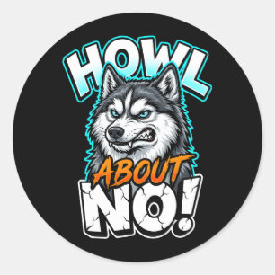 Siberian Husky Howl About No Funny Sarcastic Classic Round Sticker