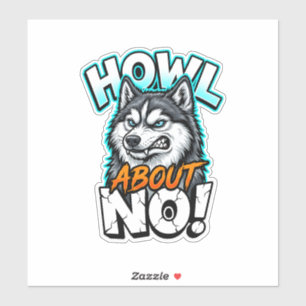 Siberian Husky Howl About No Funny Sarcastic Sticker