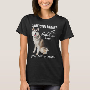 Siberian husky Make Me Happy You Not So Much Dog L T-Shirt
