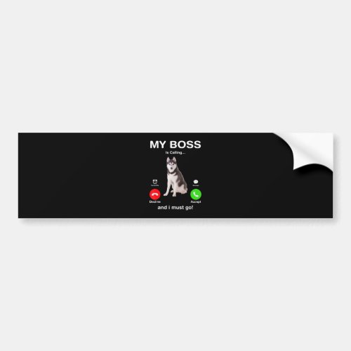 Siberian Husky My Boss Is Calling And I Must Go Bumper Sticker