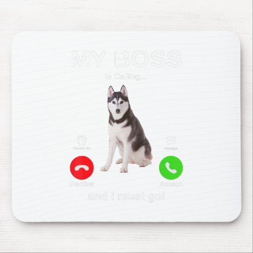 Siberian Husky My Boss Is Calling And I Must Go Mouse Pad