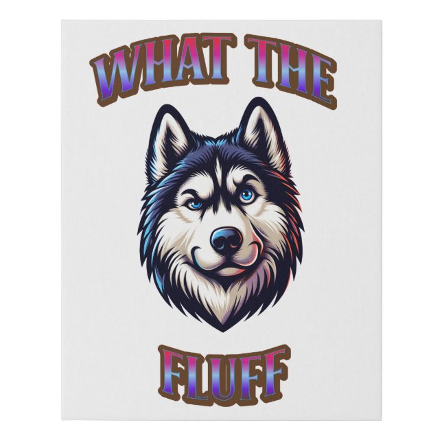 Siberian Husky Wall Art What The Fluff (Front)