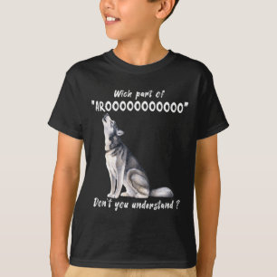 Siberian Husky What Part Of Arooo Dont You Unders  T-Shirt