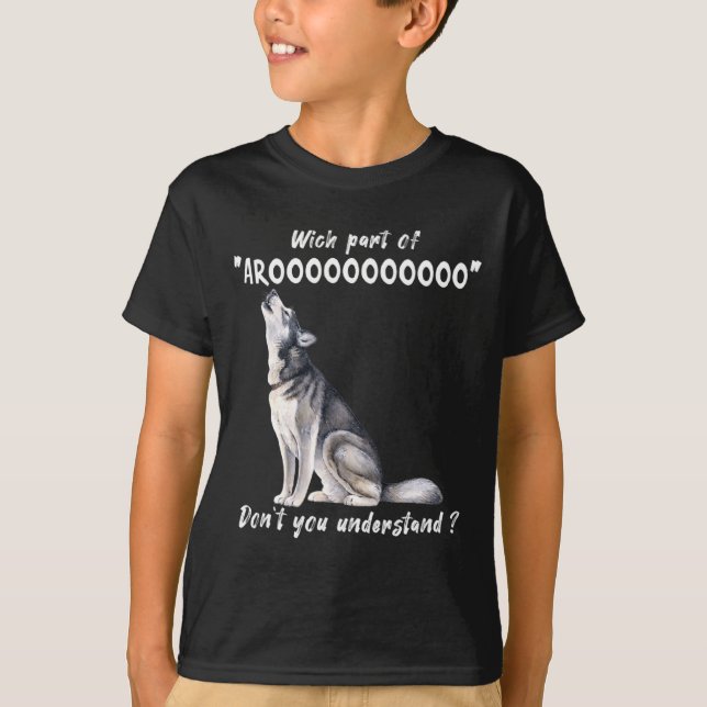 Siberian Husky What Part Of Arooo Dont You Unders  T-Shirt (Front)