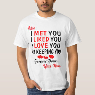 Sible I Met You Like You Love You T-Shirt