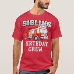 Sibling Birthday Crew Fire Truck Firefighter Famil T-Shirt<br><div class="desc">Sibling Birthday Crew Fire Truck Firefighter Family Matching 2555 .</div>