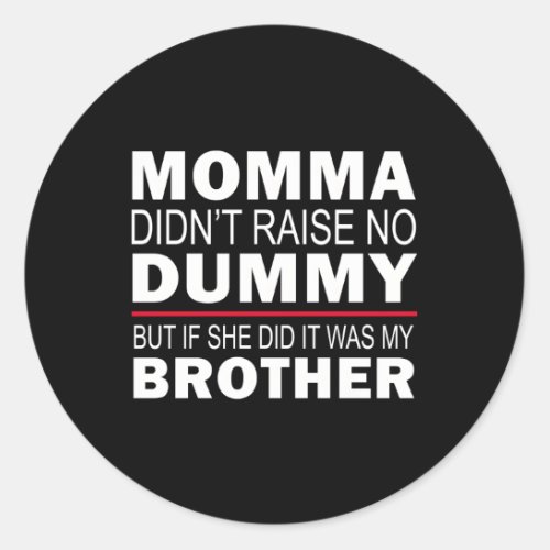 Sibling Mama DidnT Raise No Dummy Brother Sister Classic Round Sticker
