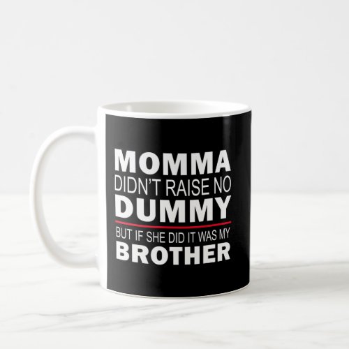 Sibling Mama DidnT Raise No Dummy Brother Sister Coffee Mug