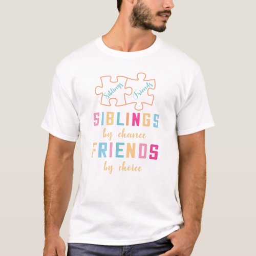 Siblings by Chance Friends by Choice T_Shirt Des
