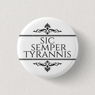 Sic Semper Tyrannis Button