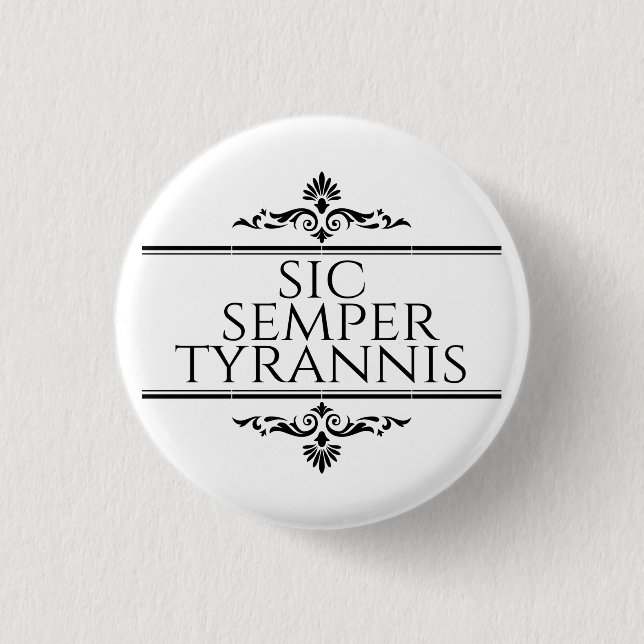 Sic Semper Tyrannis Button (Front)