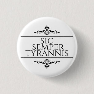 Sic Semper Tyrannis Button