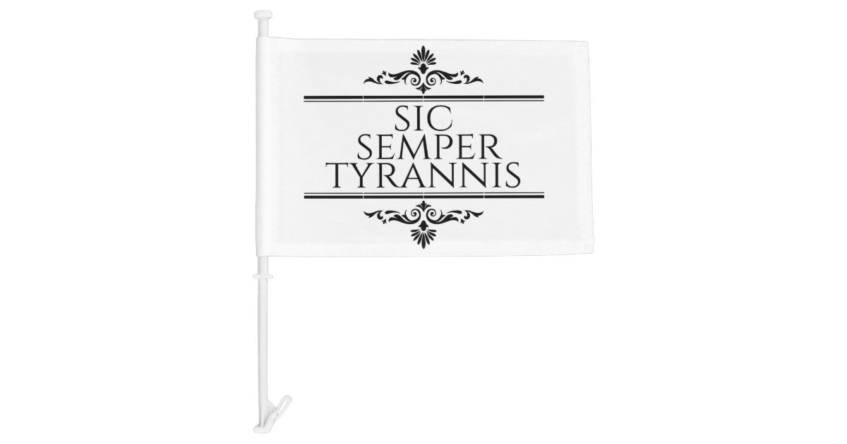 Sic Semper Tyrannis Car Flag Zazzle