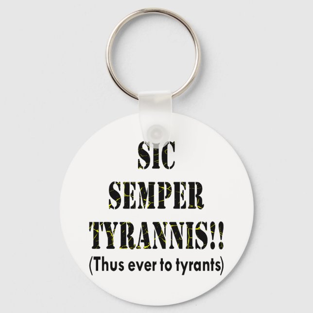 Sic Semper Tyrannis Latin: Thus Ever To Tyrants Keychain (Front)