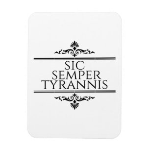 Sic Semper Tyrannis Magnet