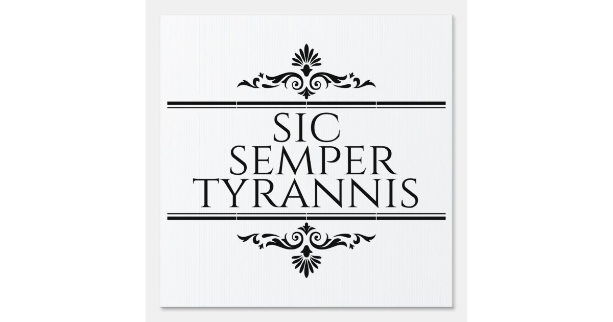 Sic Semper Tyrannis Sign Zazzle
