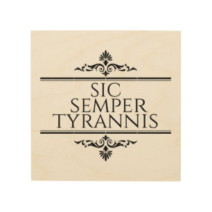 Sic Semper Tyrannis Wood Wall Art