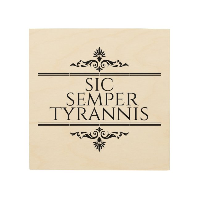 Sic Semper Tyrannis Wood Wall Art (Front)
