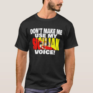 Sicily Flag Don t Make Me Use My Proud to be Sicil T-Shirt