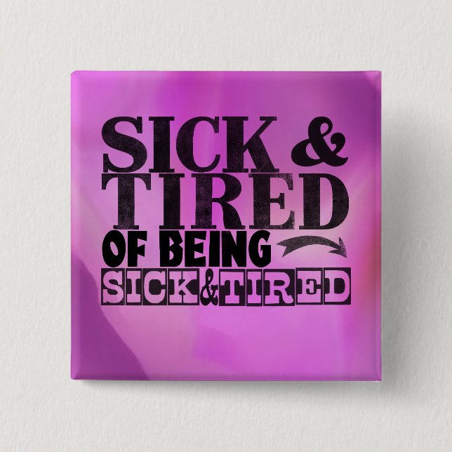 Sick and tired button (Front)